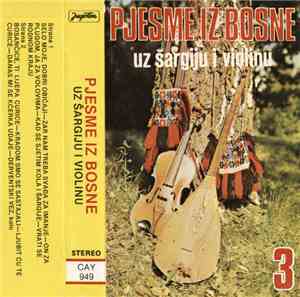 Razne Grupe I Pjevači - Pjesme Iz Bosne Uz Šargiju I Violinu 