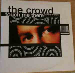 The Crowd - Touch Me There (House Music)