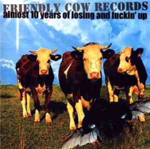 Various - Friendly Cow Records: Almost 10 Years of Losing and Fuckin´ up