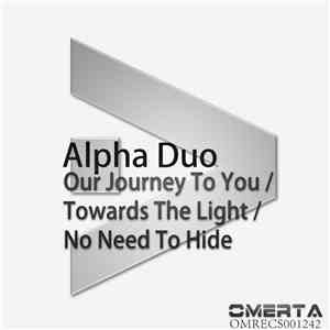 Alpha Duo  - Our Journey To You / Towards The Light / No Need To Hide