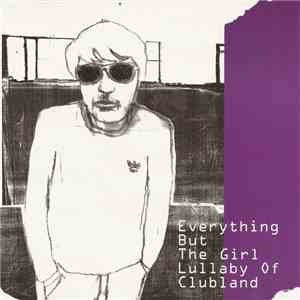 Everything But The Girl - Lullaby Of Clubland
