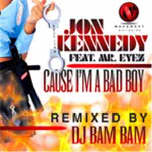 Jon Kennedy  Featuring Mr. Eyez - Cause I'm A Bad Boy