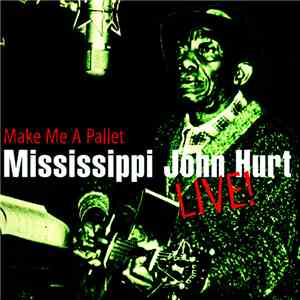 Mississippi John Hurt - Make Me A Pallet