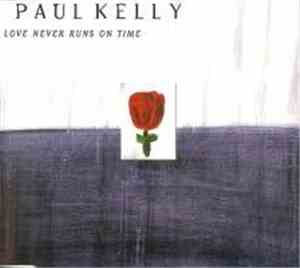 Paul Kelly  - Love Never Runs On Time