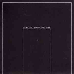 Pig Heart Transplant / Juhyo - Your New Life / A Gift Of Tears