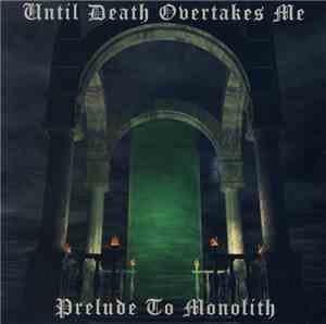 Until Death Overtakes Me - Prelude To Monolith