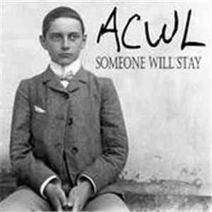 ACWL - Someone Will Stay