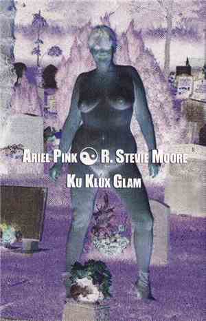 Ariel Pink & R. Stevie Moore - Ku Klux Glam