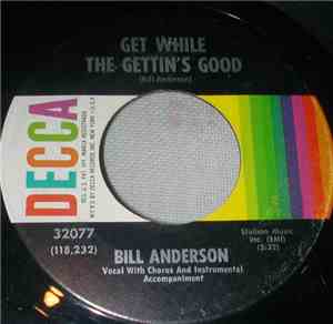 Bill Anderson  - Get While The Gettin's Good