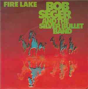 Bob Seger And The Silver Bullet Band - Fire Lake