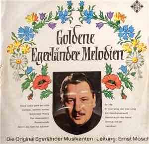 Die Original Egerländer Musikanten , Leitung: Ernst Mosch - Goldene Egerlän ...