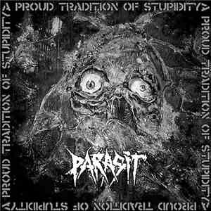 Parasit  - A Proud Tradition Of Stupidity