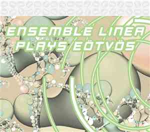 Peter Eötvös, Ensemble Linea, Jean-Philippe Wurtz - Ensemble Linea Plays Eö ...