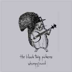 The Black Twig Pickers - Whompyjawed