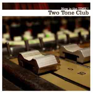 Two Tone Club - Now Is The Time !