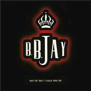 B.B. Jay - Hot Ta' Def / I Told You So