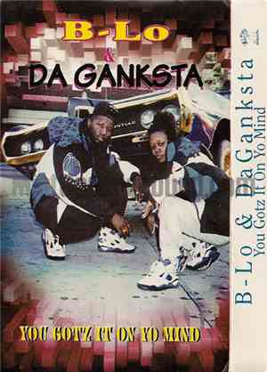 B-Lo & Da Ganksta - You Gotz It On Ya Mind