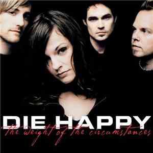 Die Happy - The Weight Of The Circumstances
