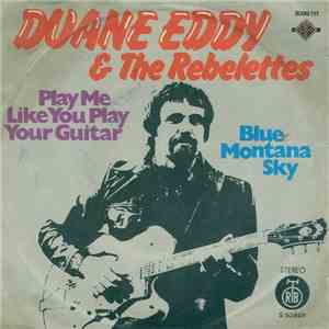 Duane Eddy & The Rebelettes - Play Me Like You Play Your Guitar / Blue Mont ...