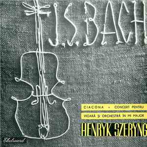J. S. Bach - Henryk Szeryng - Ciacona / Concert Pentru Vioară Și Orchestră  ...