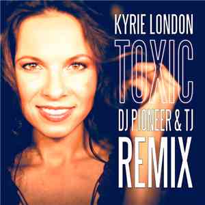 Kyrie London - Toxic (Dj Pioneer & Tj Remix)