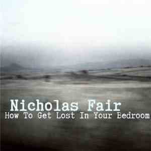 Nicholas Fair - How To Get Lost In Your Bedroom