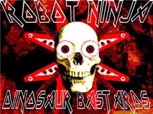 Robot Ninja Dinosaur Bastards - Hell Bent On Destruction