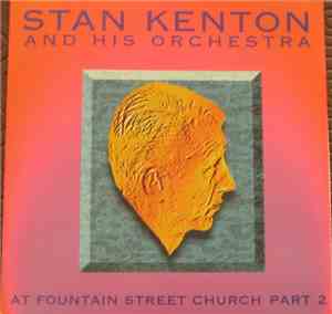 Stan Kenton And His Orchestra - At Fountain Street Church Part 2