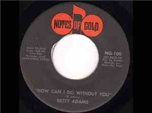Betty Adams - How Can I Do Without You