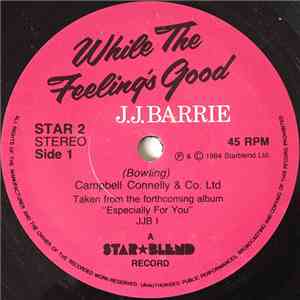 J.J. Barrie - While The Feeling's Good