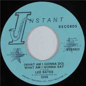 Lee Bates - (What Am I Gonna Do) What Am I Gonna Say
