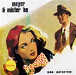 Meyer & Mister Ho - Bad Detective