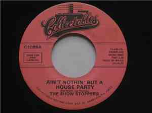 The Show Stoppers - Ain't Nothin' But A House Party