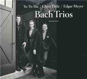 Yo-Yo Ma, Chris Thile, Edgar Meyer - Bach Trios
