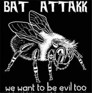 Bat Attakk - We Want To Be Evil Too