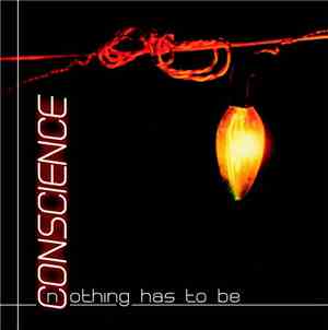 Conscience - Nothing Has To Be