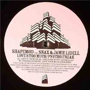 Shapemod Feat. Snax & Jamie Lidell - Love's Too Much / Psycho Freak