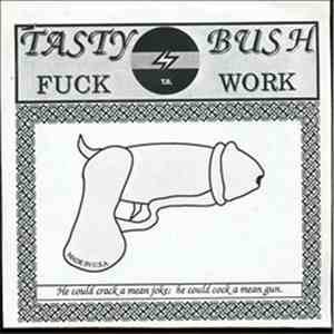 Tasty Bush - Fuck Work