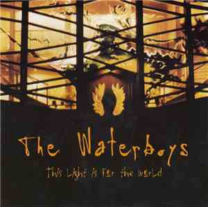 The Waterboys - This Light Is For The World