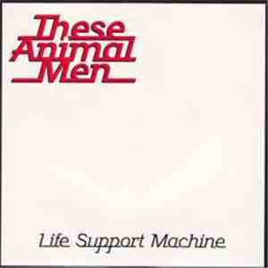 These Animal Men - Life Support Machine