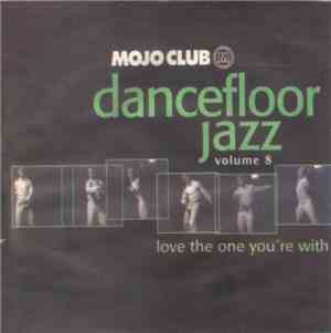 Various - Mojo Club Presents Dancefloor Jazz Volume 8 (Love The One You're  ...