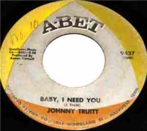 Johnny Truitt - Baby, I Need You / I'm Thru With You