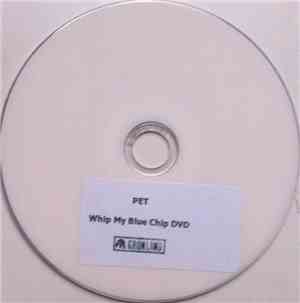 Pet - Whip My Blue Chip