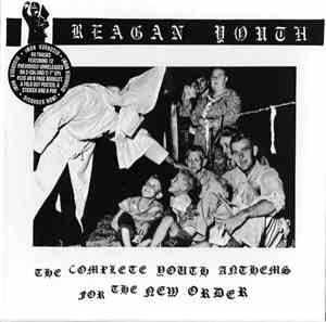 Reagan Youth - The Complete Youth Anthems For The New Order