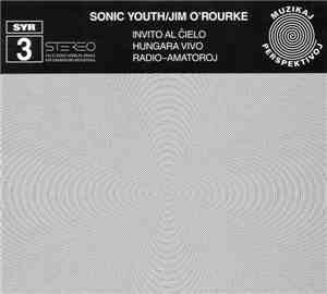 Sonic Youth / Jim O'Rourke - Invito Al Ĉielo / Hungara Vivo / Radio-Amatoro ...