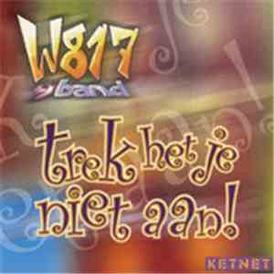 W817 & Band - Trek Het Je Niet Aan