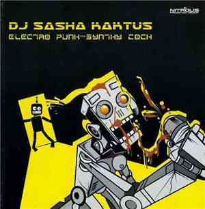 DJ Sasha Kaktus - Electro Punk And Synthy Cock