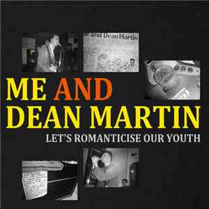 Me And Dean Martin - Let's Romanticise Our Youth