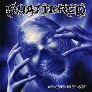 Shattered  - Wrapped In Plastic