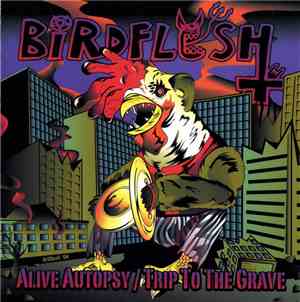 Birdflesh - Alive Autopsy / Trip To The Grave